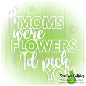 If Moms were Flowers