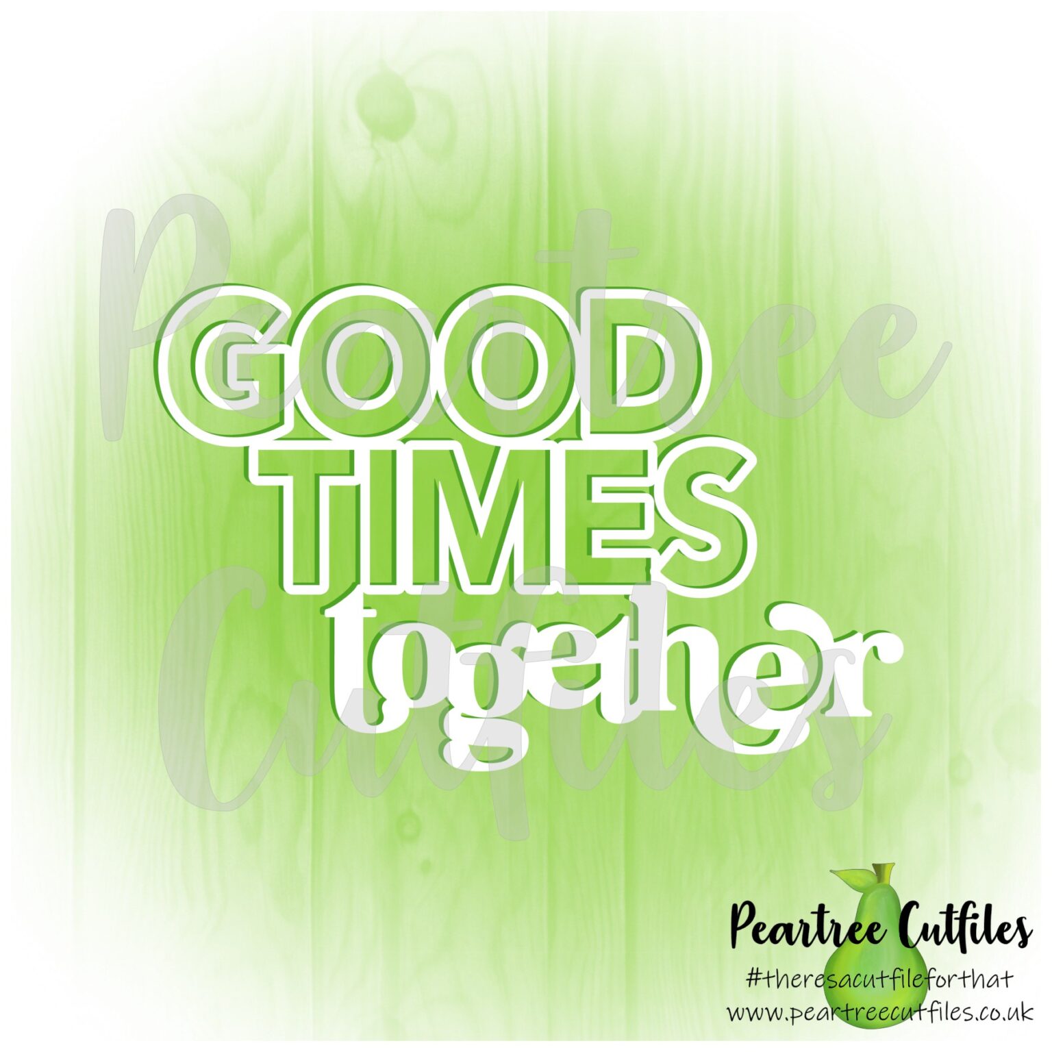 Good Times Together – Peartree Cutfiles