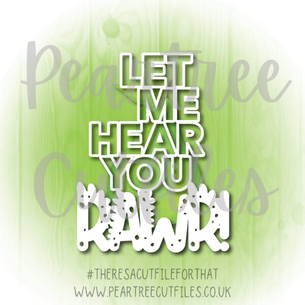 Let Me Hear You Rawr – Peartree Cutfiles