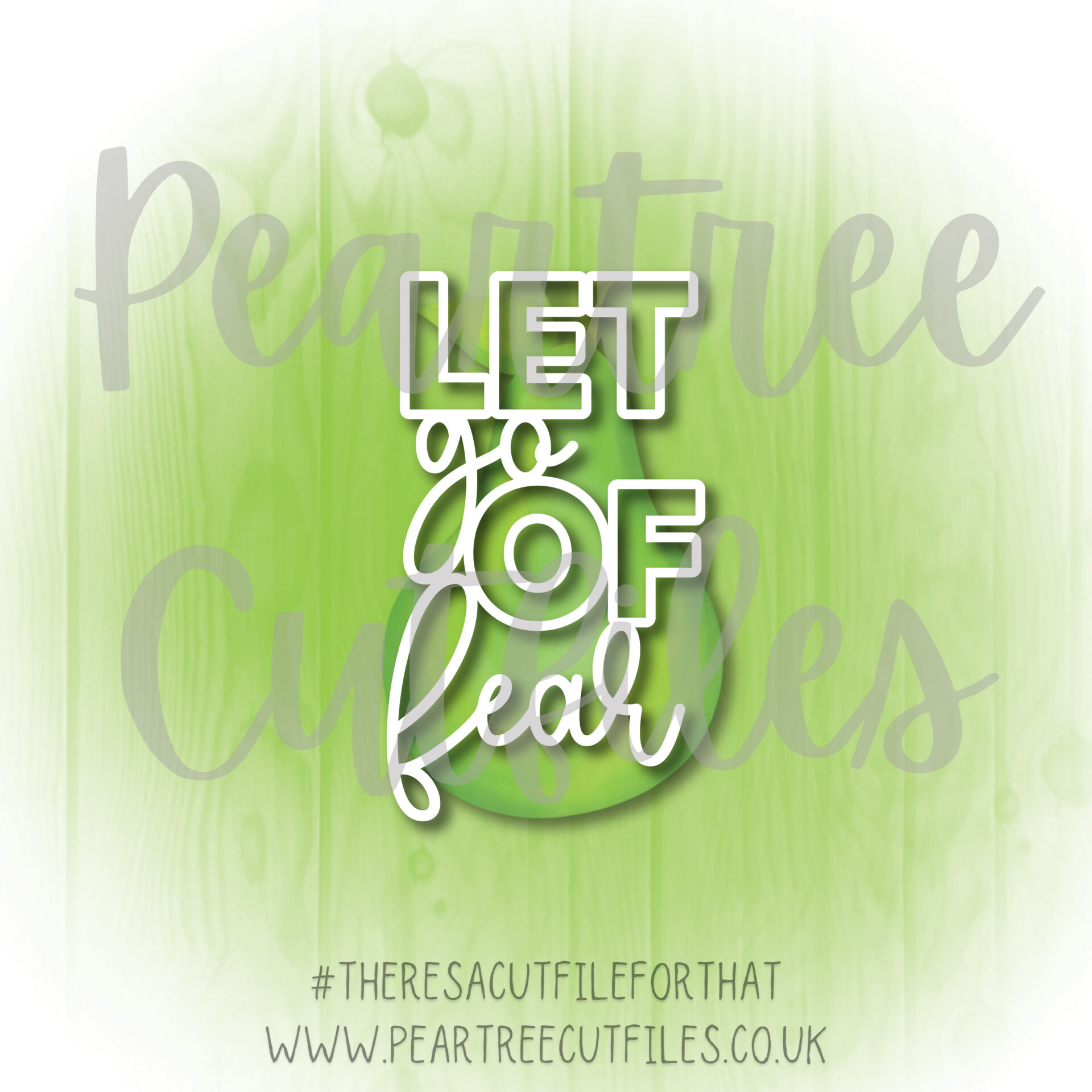 let-go-of-fear-peartree-cutfiles